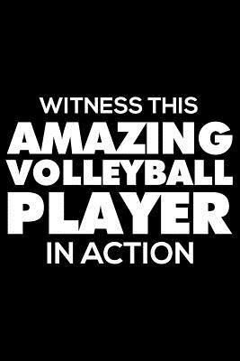 Read Witness This Amazing Volleyball Player in Action: Funny Writing Notebook, Sports Training Journal, Daily Diary, Planner, Organizer for Volleyball Players -  | PDF