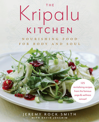 Read Online The Kripalu Kitchen: Nourishing Food for Body and Soul: A Cookbook - Jeremy Rock Smith | PDF