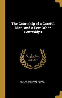 Download The Courtship of a Careful Man, and a Few Other Courtships - Edward Sandford Martin | PDF