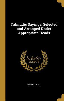Read Talmudic Sayings, Selected and Arranged Under Appropriate Heads - Henry Cohen file in ePub