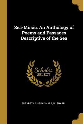 Download Sea-Music. an Anthology of Poems and Passages Descriptive of the Sea - Elizabeth Amelia Sharp | ePub