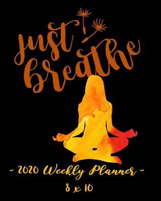 Read 2020 Weekly Planner - Just Breathe: [size Goes Here] - 12 Month Success Journal, Calendar, Daily, Weekly and Monthly Personal Goal Setting Logbook, Increase Productivity -  | ePub