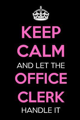Read Online Keep Calm and Let the Office Clerk Handle It: Keep Calm Journal Notebooks as Birthday, Anniversary, Christmas, Graduation Gifts for Girls and Women -  | PDF