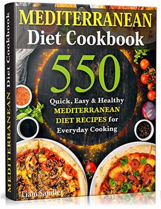Download Mediterranean Diet Cookbook: 550 Quick, Easy and Healthy Mediterranean Diet Recipes for Everyday Cooking - Liam Sandler | ePub