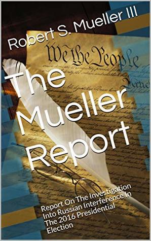 Read The Mueller Report: Report On The Investigation Into Russian Interference In The 2016 Presidential Election - Robert S. Mueller III | ePub