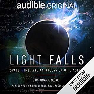 Read Online Light Falls: Space, Time, and an Obsession of Einstein - Brian Greene file in PDF
