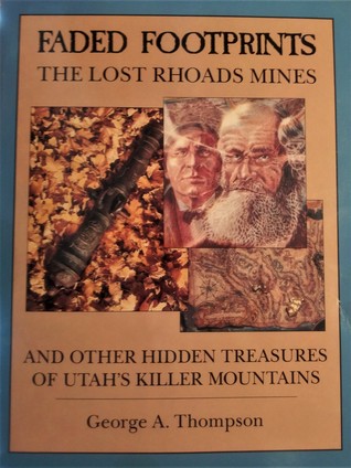 Read Faded Footprints: The Lost Rhoades Gold Mines & Other Hidden Treasures of the Uintas - George A. Thompson file in PDF