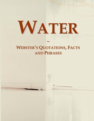 Read Water: Webster's Quotations, Facts and Phrases - Icon Group International file in PDF