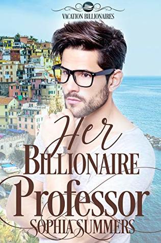 Full Download Her Billionaire Professor (Vacation Billionaires Book 2) - Sophia Summers | ePub