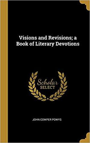 Download Visions and Revisions: A Book of Literary Devotions - John Cowper Powys file in ePub
