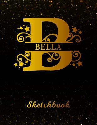 Full Download Bella Sketchbook: Letter B Personalized First Name Personal Drawing Sketch Book for Artists & Illustrators Black Gold Space Glitteryy Effect Cover Scrapbook Notepad & Art Workbook Create & Learn to Draw -  file in ePub