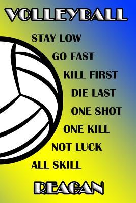 Read Online Volleyball Stay Low Go Fast Kill First Die Last One Shot One Kill Not Luck All Skill Reagan: College Ruled Composition Book Blue and Yellow School Colors -  | ePub