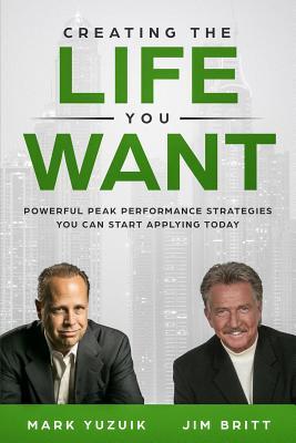 Read Creating the Life You Want: Powerful Peak Performance Strategies You Can Start Applying Today - Jim Britt | ePub