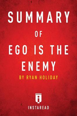 Read Summary of Ego Is the Enemy: By Ryan Holiday - Includes Analysis - Instaread Summaries | ePub