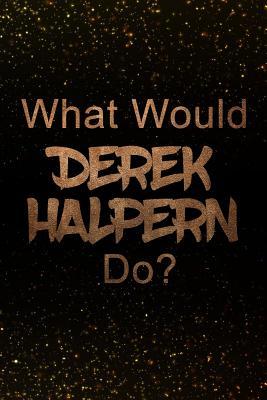 Read What Would Derek Halpern Do?: Black and Gold Derek Halpern Notebook Journal. Perfect for School, Writing Poetry, Use as a Diary, Gratitude Writing, Travel Journal or Dream Journal -  | PDF