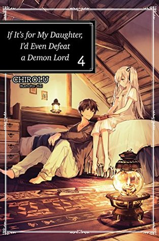 Download If It's for My Daughter, I'd Even Defeat a Demon Lord: Volume 4 - CHIROLU file in PDF