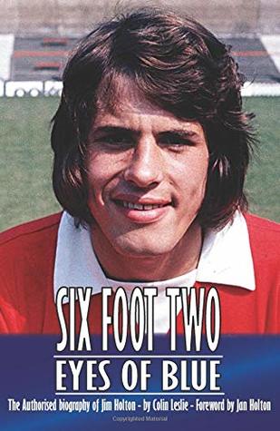 Read Online Six Foot Two, Eyes of Blue: The Authorised Biography of Jim Holton - Colin Leslie file in PDF
