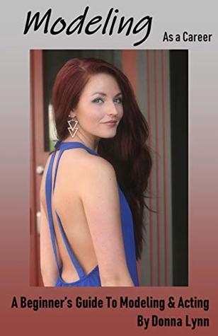 Download Modeling As A Career: A Beginner's Guide To Modeling & Acting - Donna Lynn | PDF