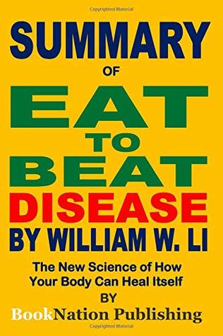 Read Summary of Eat to Beat Disease by William W Li: The New Science of How Your Body Can Heal Itself - BookNation Publishing | PDF