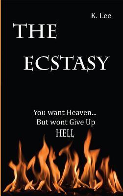 Read The Ecstasy: You Want HeavenBut Wont Give Up Hell - K Lee | PDF