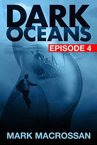 Download Dark Oceans Episode 4 (Dark Oceans Episodes 1-4) - Mark Macrossan file in PDF