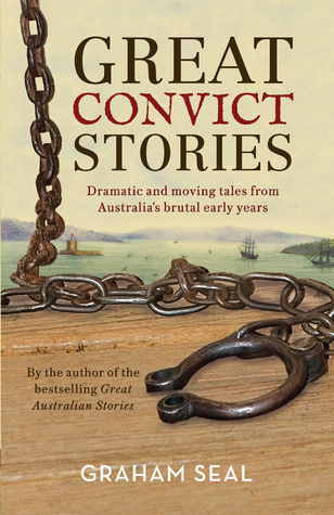 Download Great Convict Stories: Dramatic and Moving Tales From Australia's Brutal Early Years - Graham Seal | PDF