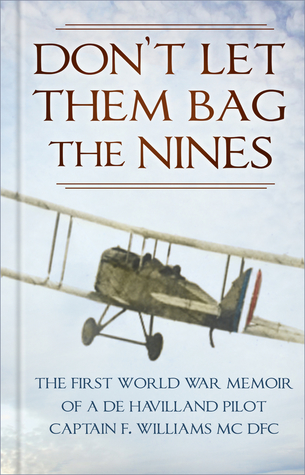 Full Download Don’t Let Them Bag the Nines: The First World War Memoir of a de Havilland Pilot - Captain F. Williams MC DFC - F. Williams MC file in ePub