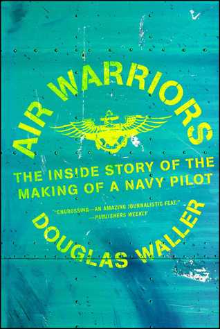 Full Download Air Warriors: The Inside Story of the Making of a Navy Pilot - Douglas C. Waller | PDF