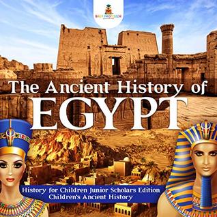 Read The Ancient History of Egypt  History for Children Junior Scholars Edition  Children's Ancient History - Baby Professor file in ePub