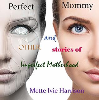 Download Perfect Mommy: And Other Stories of Imperfect Motherhood - Mette Ivie Harrison | ePub