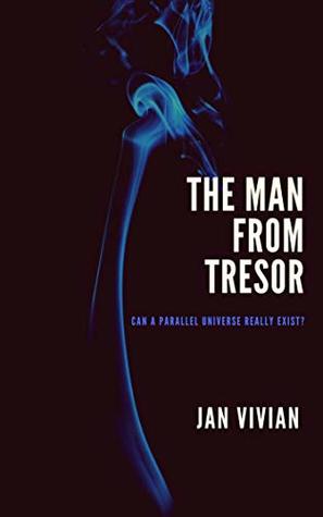 Full Download The Man from Tresor: Can a parallel universe really exist? - Jan Vivian | ePub