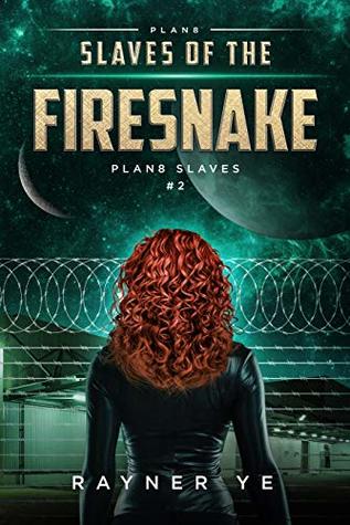 Full Download Slaves of the Firesnake: The second book in a space fantasy series about slavery, shamanism, and time-travel (Plan8 Slaves 2) - Rayner Ye | PDF