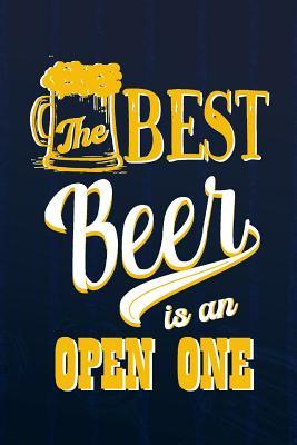 Read The Best Beer Is An Open One: Blank Lined Notebook Journal Diary Composition Notepad 120 Pages 6x9 Paperback ( Beer ) (Navy Blue) - Maximus Bounk P | PDF