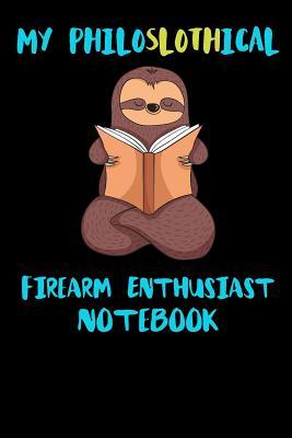 Full Download My Philoslothical Firearm Enthusiast Notebook: Funny Blank Lined Notebook Journal Gift Idea For (Lazy) Sloth Spirit Animal Lovers - Slothical Publishing | PDF