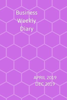 Full Download Business Weekly Diary April -Dec 2019: Week to a page planner with notes & to do list each week. Notes pages included. Perfect for self-employed, business, shift workers & as childcare planner. Purple honeycomb design -  | PDF