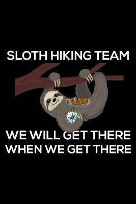 Read Online Sloth Hiking Team We Will Get There When We Get There: Hiking Journal Logbook, Funny Sloth Composition Notebook, Draw and Write, Hiker Diary -  | PDF