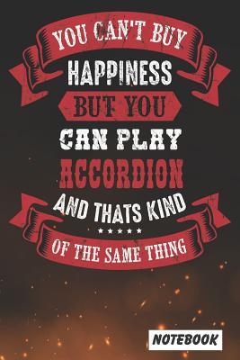 Read Online You Can't Buy Happiness But You Can Play Accordion and That's Kind of The Same Thing: Notebook paperback Journal, Composition Book College Wide Ruled, Gift for accordionist, accordion player, musician. 6x9 120 pages (60 sheets). - Accordion Dude file in ePub