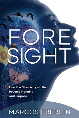 Read Foresight: How the Chemistry of Life Reveals Planning and Purpose - Marcos Eberlin file in PDF