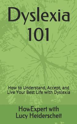 Full Download Dyslexia 101: How to Understand, Accept, and Live Your Best Life with Dyslexia - Lucy Heiderscheit file in PDF
