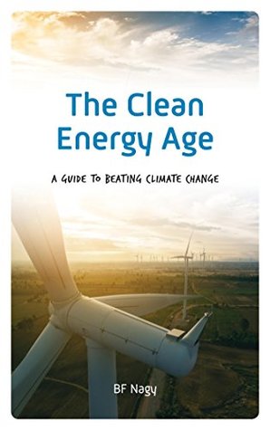 Read The Clean Energy Age: A Guide to Beating Climate Change - B.F. Nagy | PDF