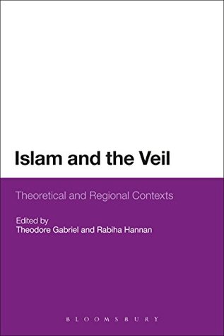 Read Islam and the Veil: Theoretical and Regional Contexts - Theodore Gabriel file in ePub