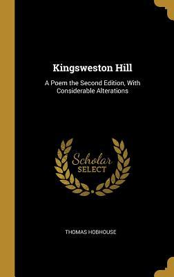 Full Download Kingsweston Hill: A Poem the Second Edition, With Considerable Alterations - Thomas Hobhouse file in PDF