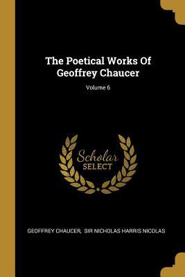 Read Online The Poetical Works Of Geoffrey Chaucer; Volume 6 - Geoffrey Chaucer | ePub