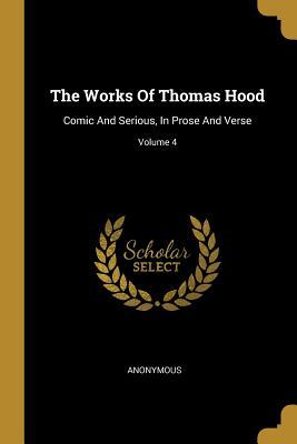 Download The Works Of Thomas Hood: Comic And Serious, In Prose And Verse; Volume 4 - Anonymous file in PDF