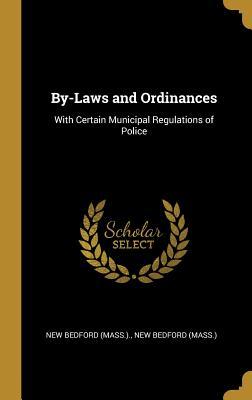 Download By-Laws and Ordinances: With Certain Municipal Regulations of Police - New Bedford (Mass ) N Bedford (Mass ) file in PDF