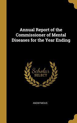 Full Download Annual Report of the Commissioner of Mental Diseases for the Year Ending - Anonymous | ePub