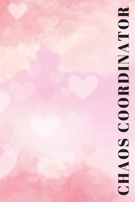 Full Download Chaos Coordinator: Blank Lined Notebook (6 x 9 inches) Gift for Mother's Day, Gift for Boss, Gift for Coworker, Lady Boss, Administrative Assistant or Teacher -  | PDF