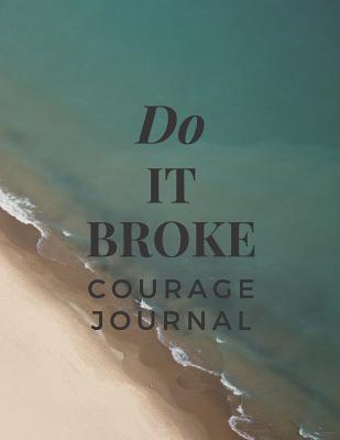 Download Do It Broke: A Journal To Write Down your Courageous Thoughts - Courage Journal | PDF