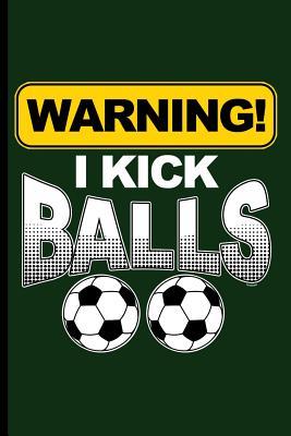 Read Warning! I kick Balls: World Cup Football Soccer notebooks gift (6x9) Lined notebook to write in - Tracy Simmons file in ePub