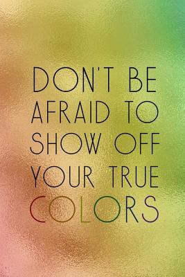 Read Don't Be Afraid To Show Off Your True Colors: Blank Lined Notebook Journal Diary Composition Notepad 120 Pages 6x9 Paperback ( Pride ) 1 - Leona Prince file in ePub